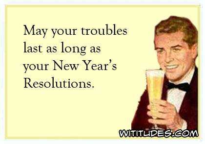 may-your-troubles-last-as-long-as-your-new-years-resolutions-ecard.jpeg