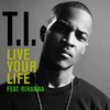 T.I. Ft. Rihanna - Live Your Life.jpg