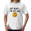 aw_man_im_so_sad_face_t_shirts-r1248a63d3cdd4a6799c200386380a376_f0czm_512.jpg