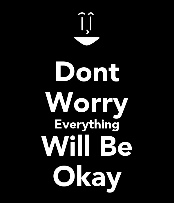 dont-worry-everything-will-be-okay.png