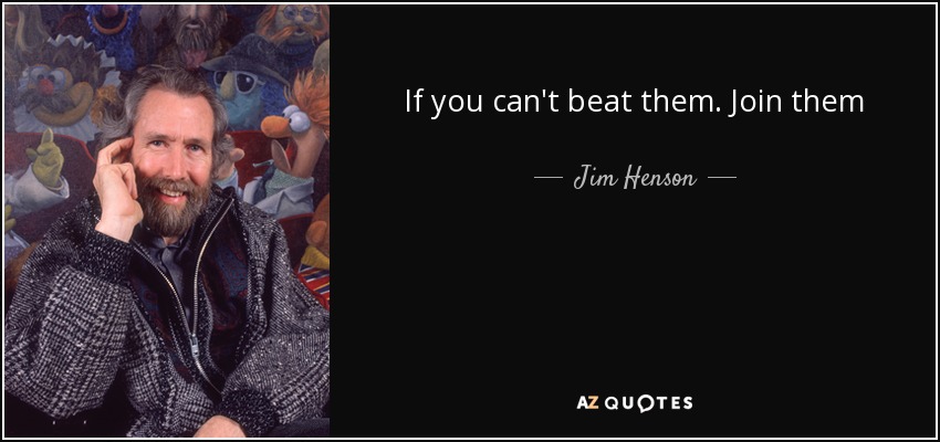 quote-if-you-can-t-beat-them-join-them-jim-henson-39-37-57.jpg