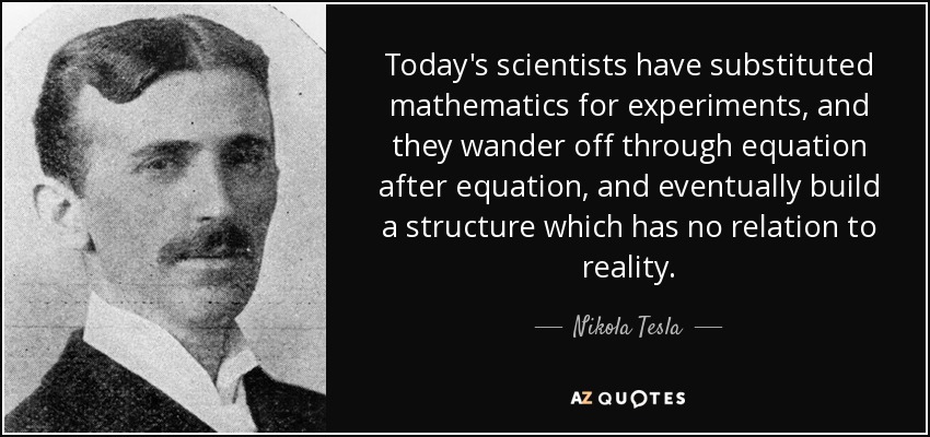 quote-today-s-scientists-have-substituted-mathematics-for-experiments-and-they-wander-off-nikola-tesla-29-23-43.jpg