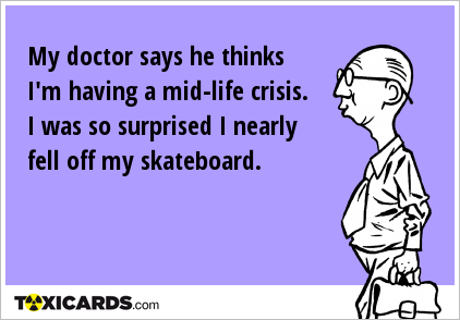 my-doctor-says-he-thinks-i-m-having-a-mid-life-crisis-i-was-so-surprised-i-nearly-fell-off-my-skateboard-148.png