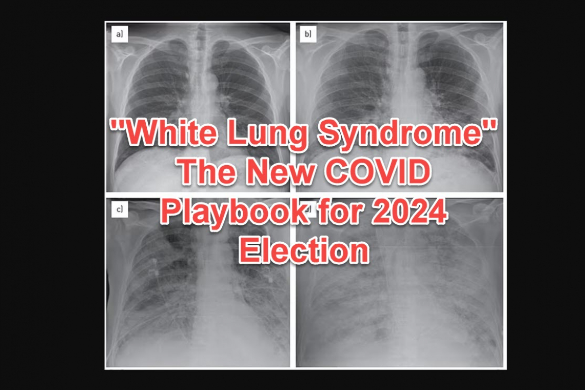 They're Using the COVID Playbook All Over Again; This time, it's White Lung Syndrome to Steal the 2024 Election